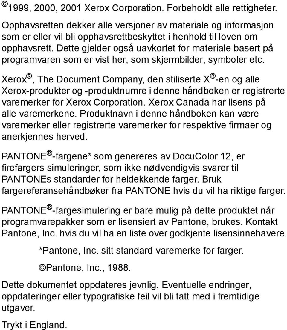 Dette gjelder også uavkortet for materiale basert på programvaren som er vist her, som skjermbilder, symboler etc.