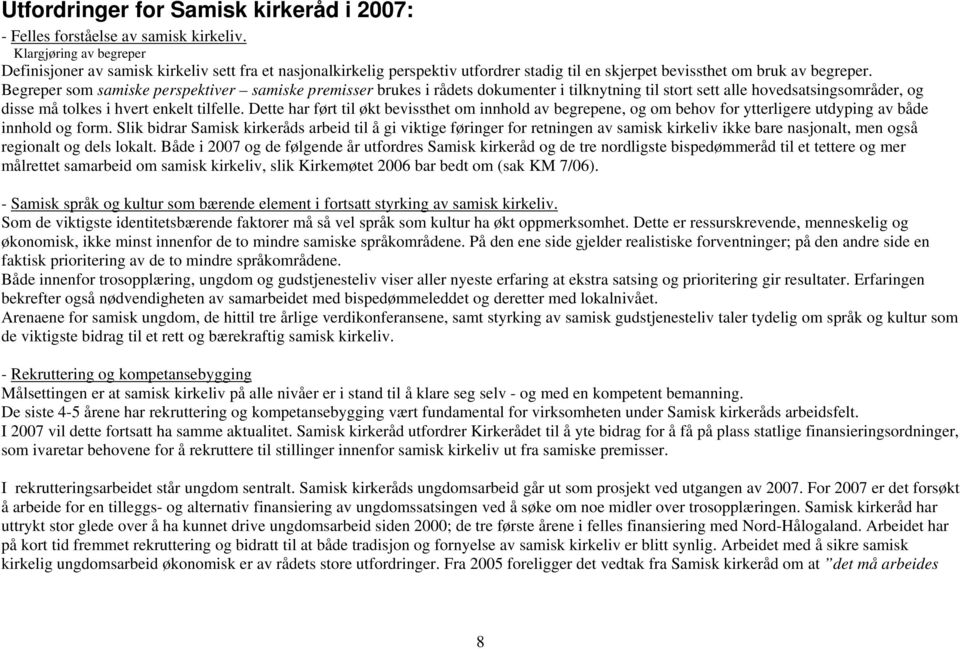 Begreper som samiske perspektiver samiske premisser brukes i rådets dokumenter i tilknytning til stort sett alle hovedsatsingsområder, og disse må tolkes i hvert enkelt tilfelle.
