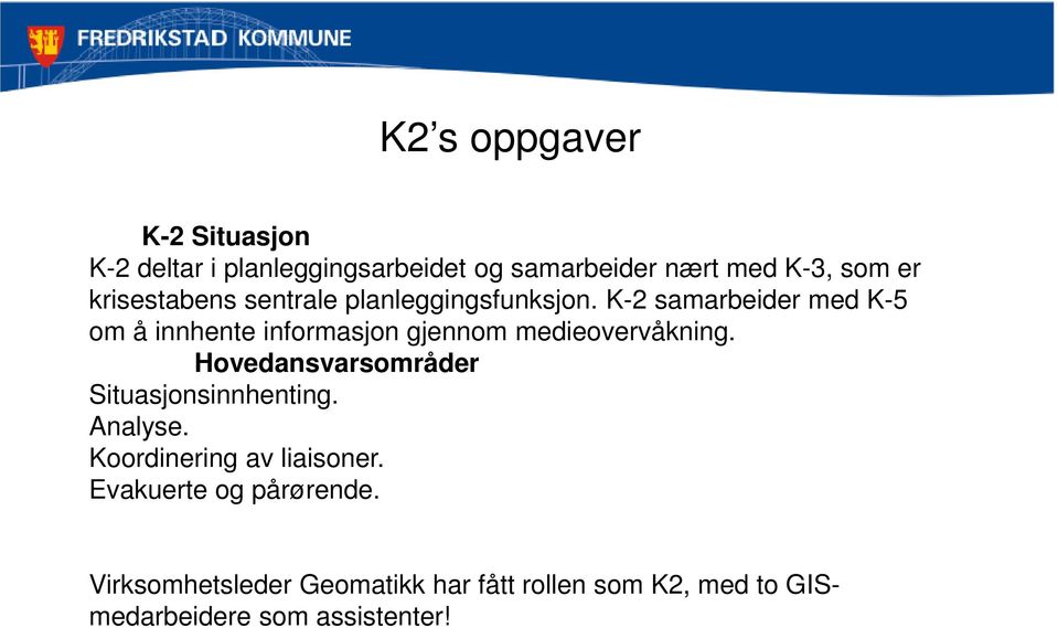 K-2 samarbeider med K-5 om å innhente informasjon gjennom medieovervåkning.