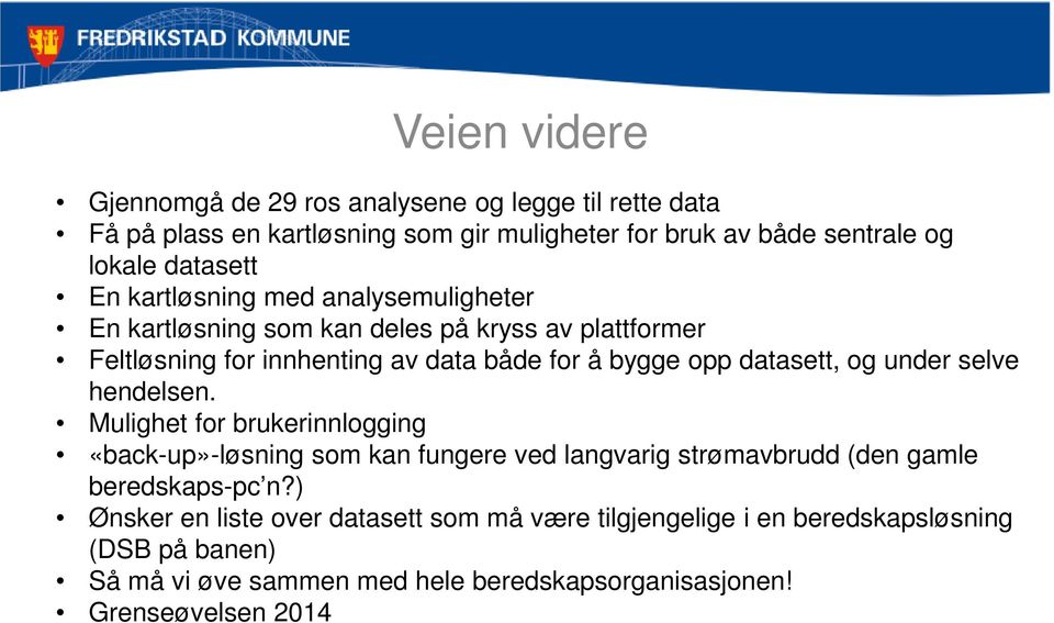 datasett, og under selve hendelsen. Mulighet for brukerinnlogging «back-up»-løsning som kan fungere ved langvarig strømavbrudd (den gamle beredskaps-pc n?