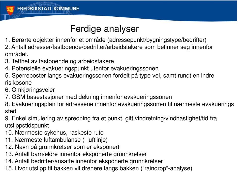 Omkjøringsveier 7. GSM basestasjoner med dekning innenfor evakueringssonen 8. Evakueringsplan for adressene innenfor evakueringssonen til nærmeste evakuerings sted 9.