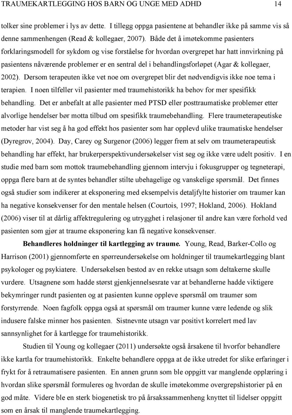 (Agar & kollegaer, 2002). Dersom terapeuten ikke vet noe om overgrepet blir det nødvendigvis ikke noe tema i terapien.