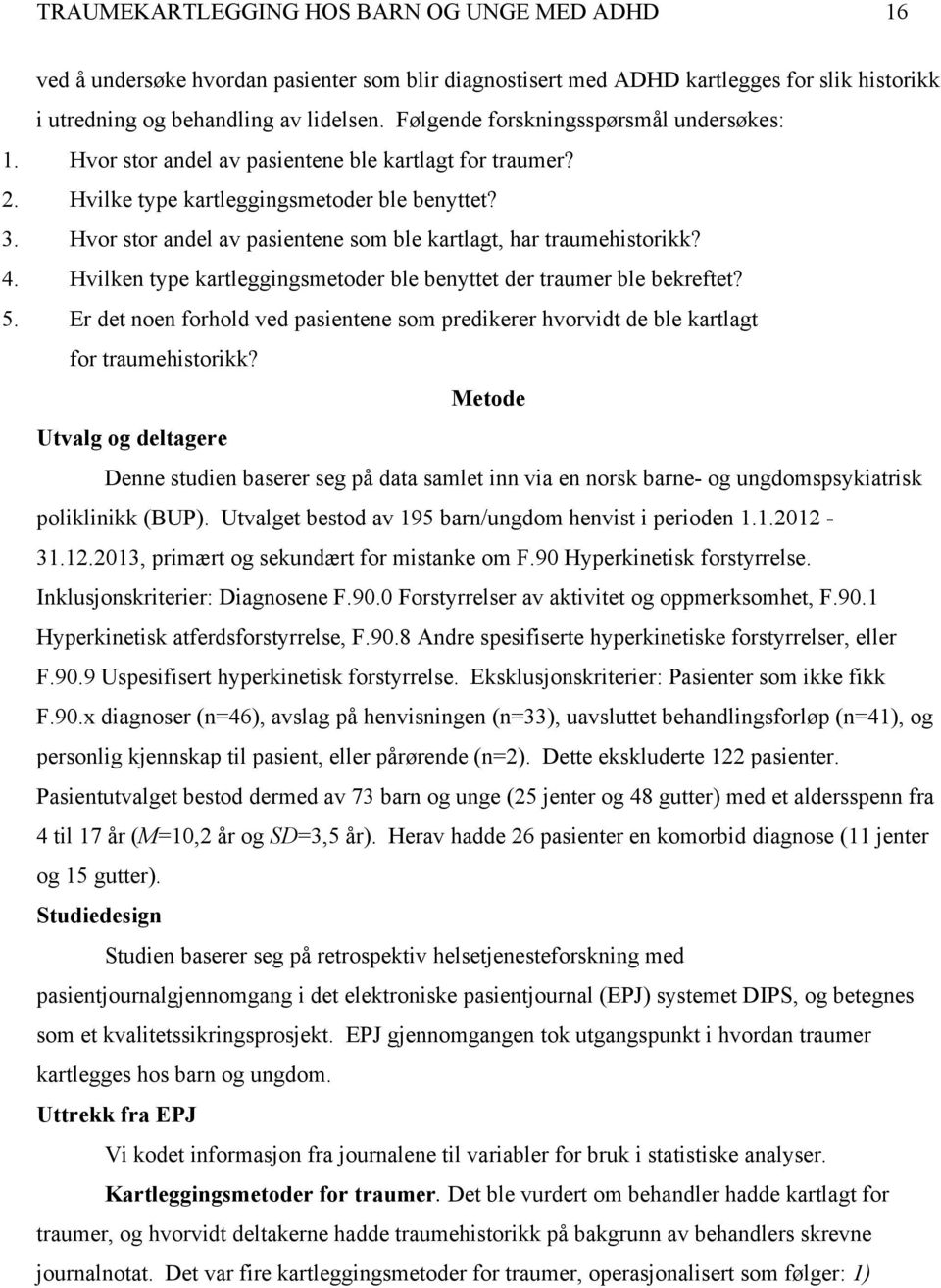 Hvor stor andel av pasientene som ble kartlagt, har traumehistorikk? 4. Hvilken type kartleggingsmetoder ble benyttet der traumer ble bekreftet? 5.