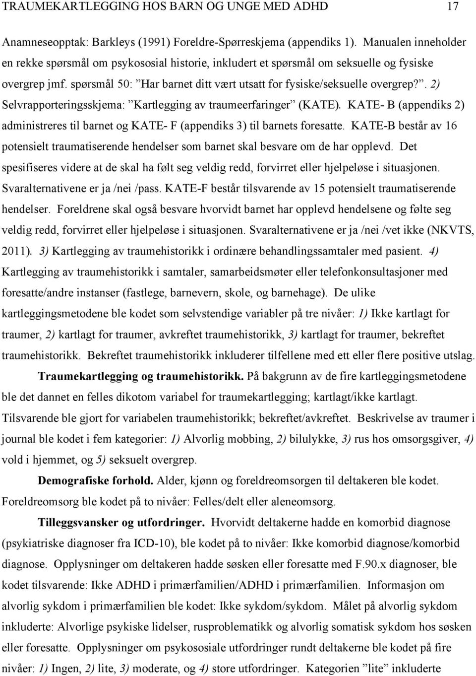 . 2) Selvrapporteringsskjema: Kartlegging av traumeerfaringer (KATE). KATE- B (appendiks 2) administreres til barnet og KATE- F (appendiks 3) til barnets foresatte.