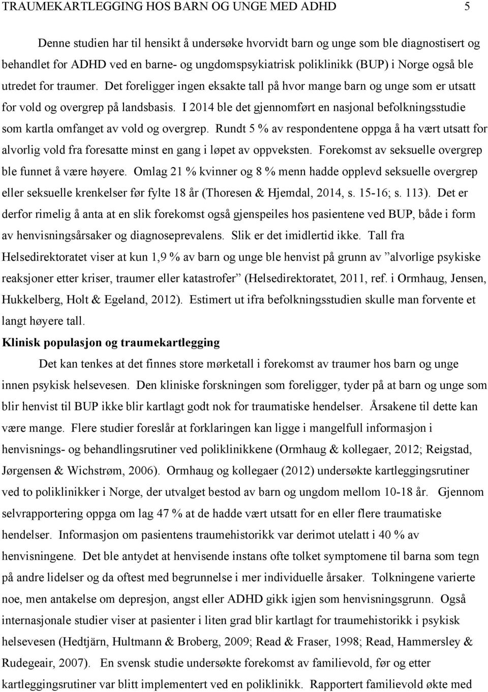 I 2014 ble det gjennomført en nasjonal befolkningsstudie som kartla omfanget av vold og overgrep.