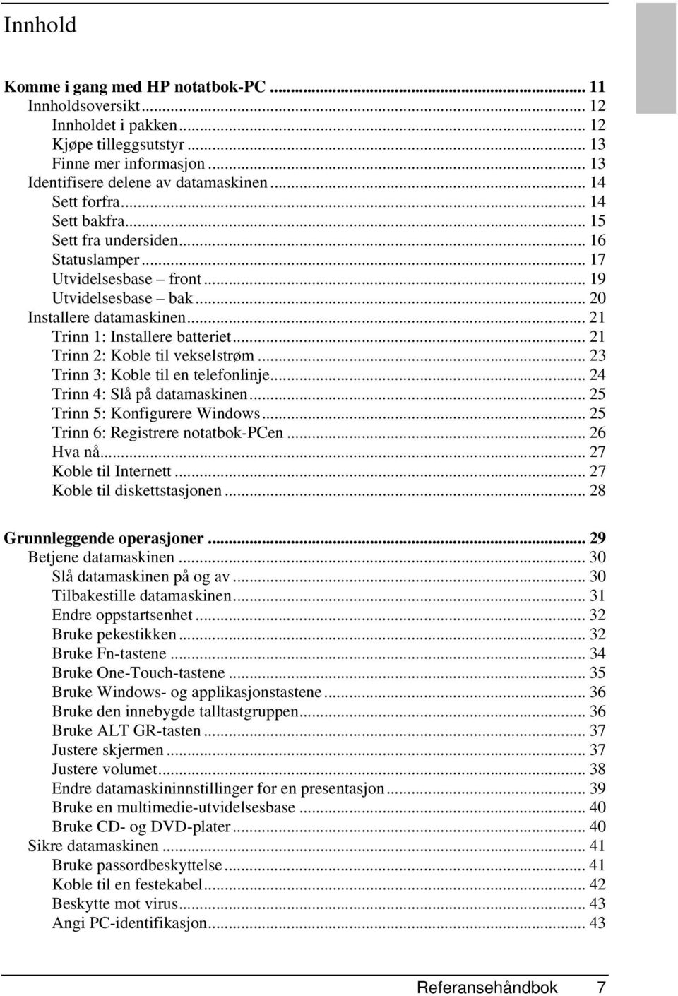 .. 21 Trinn 2: Koble til vekselstrøm... 23 Trinn 3: Koble til en telefonlinje... 24 Trinn 4: Slå på datamaskinen... 25 Trinn 5: Konfigurere Windows... 25 Trinn 6: Registrere notatbok-pcen... 26 Hva nå.