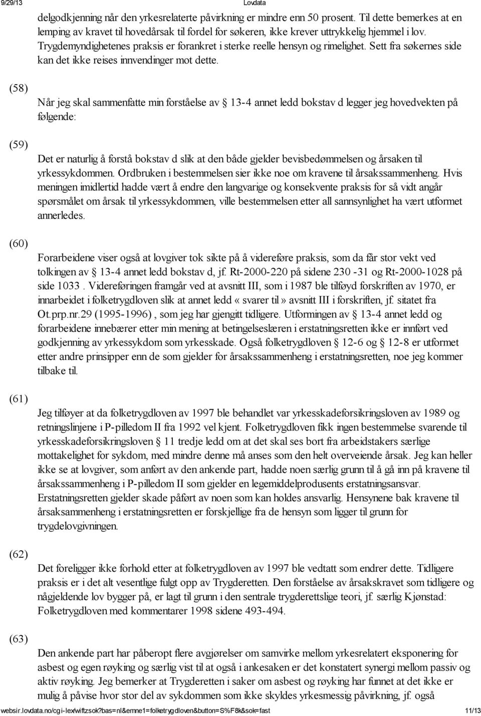 (58) (59) (60) (61) (62) Når jeg skal sammenfatte min forståelse av 13-4 annet ledd bokstav d legger jeg hovedvekten på følgende: Det er naturlig å forstå bokstav d slik at den både gjelder