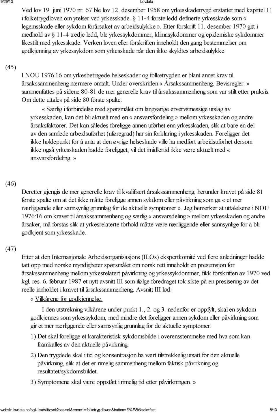 desember 1970 gitt i medhold av 11-4 tredje ledd, ble yrkessykdommer, klimasykdommer og epidemiske sykdommer likestilt med yrkesskade.