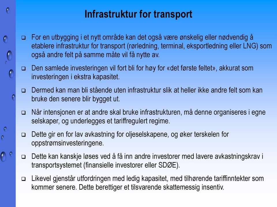 Dermed kan man bli stående uten infrastruktur slik at heller ikke andre felt som kan bruke den senere blir bygget ut.