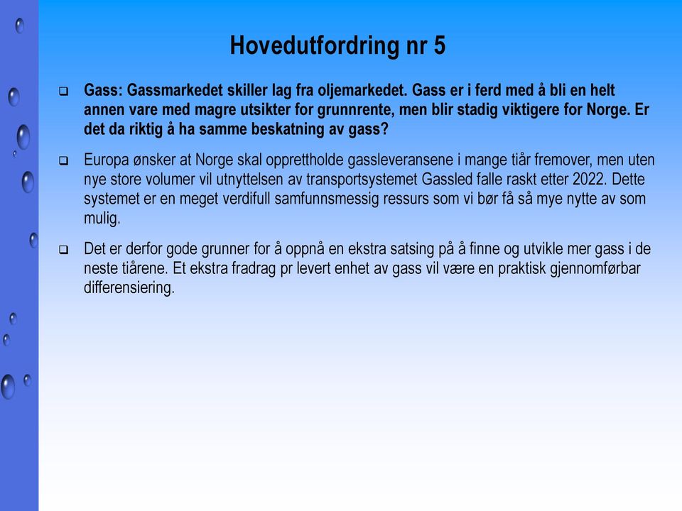 Europa ønsker at Norge skal opprettholde gassleveransene i mange tiår fremover, men uten nye store volumer vil utnyttelsen av transportsystemet Gassled falle raskt etter 2022.