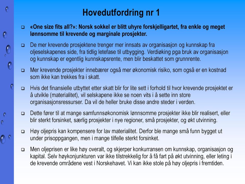 Verdiøking pga bruk av organisasjon og kunnskap er egentlig kunnskapsrente, men blir beskattet som grunnrente.