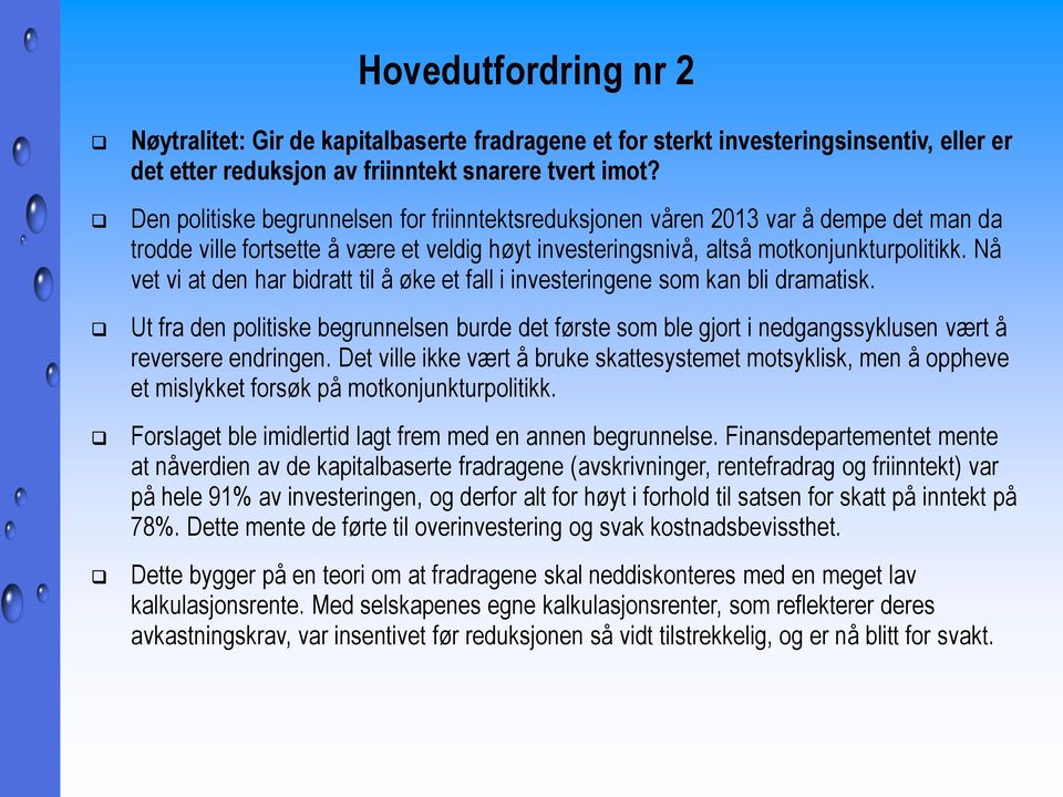 Nå vet vi at den har bidratt til å øke et fall i investeringene som kan bli dramatisk. Ut fra den politiske begrunnelsen burde det første som ble gjort i nedgangssyklusen vært å reversere endringen.