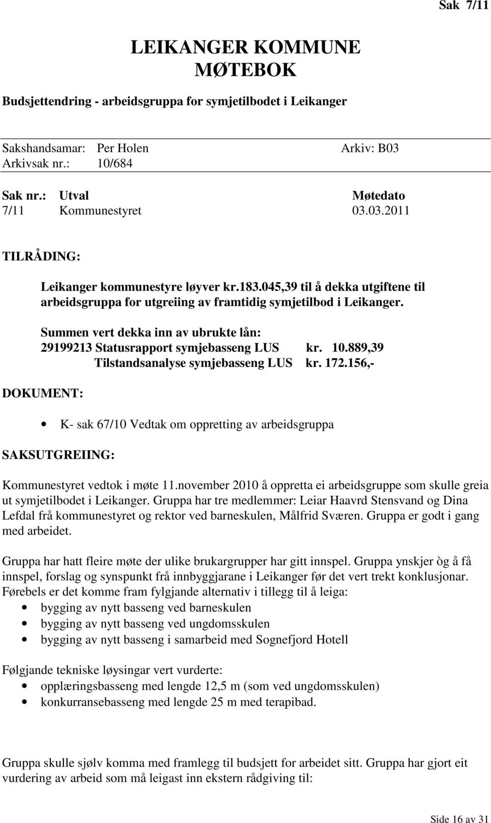 Summen vert dekka inn av ubrukte lån: 29199213 Statusrapport symjebasseng LUS kr. 10.889,39 Tilstandsanalyse symjebasseng LUS kr. 172.