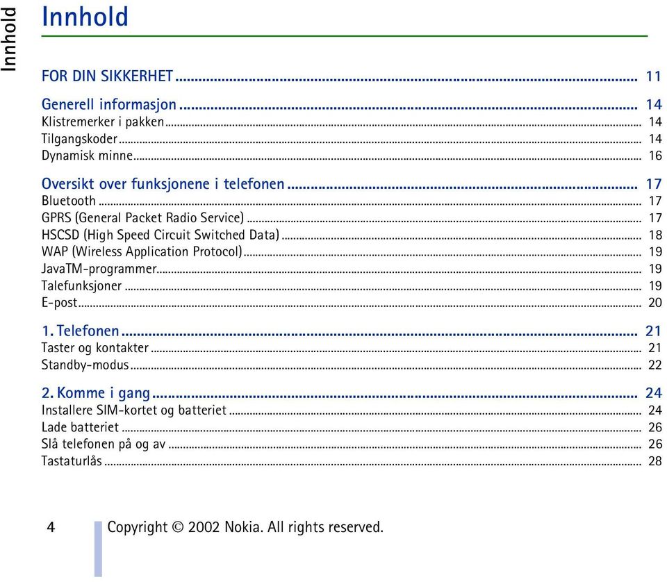 .. 18 WAP (Wireless Application Protocol)... 19 JavaTM-programmer... 19 Talefunksjoner... 19 E-post... 20 1. Telefonen... 21 Taster og kontakter.