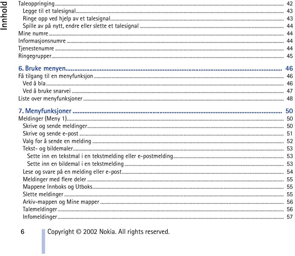 .. 50 Meldinger (Meny 1)... 50 Skrive og sende meldinger... 50 Skrive og sende e-post... 51 Valg for å sende en melding... 52 Tekst- og bildemaler.