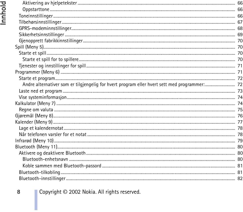 .. 71 Starte et program... 72 Andre alternativer som er tilgjengelig for hvert program eller hvert sett med programmer:... 72 Laste ned et program... 73 Vise systeminformasjon... 74 Kalkulator (Meny 7).