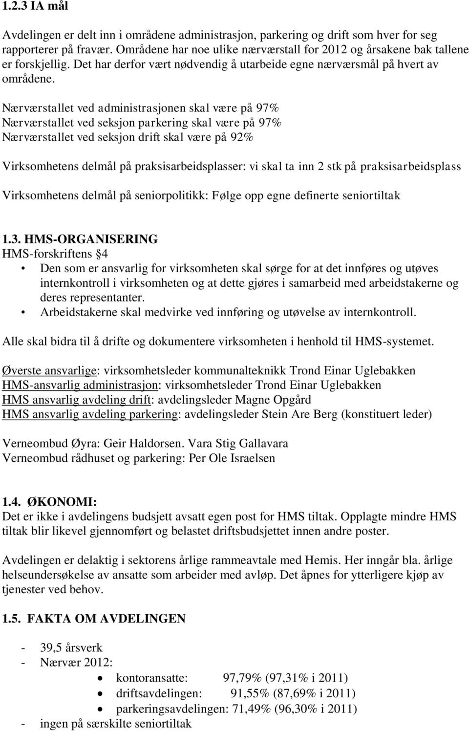 Nærværstallet ved administrasjonen skal være på 97% Nærværstallet ved seksjon parkering skal være på 97% Nærværstallet ved seksjon drift skal være på 92% Virksomhetens delmål på