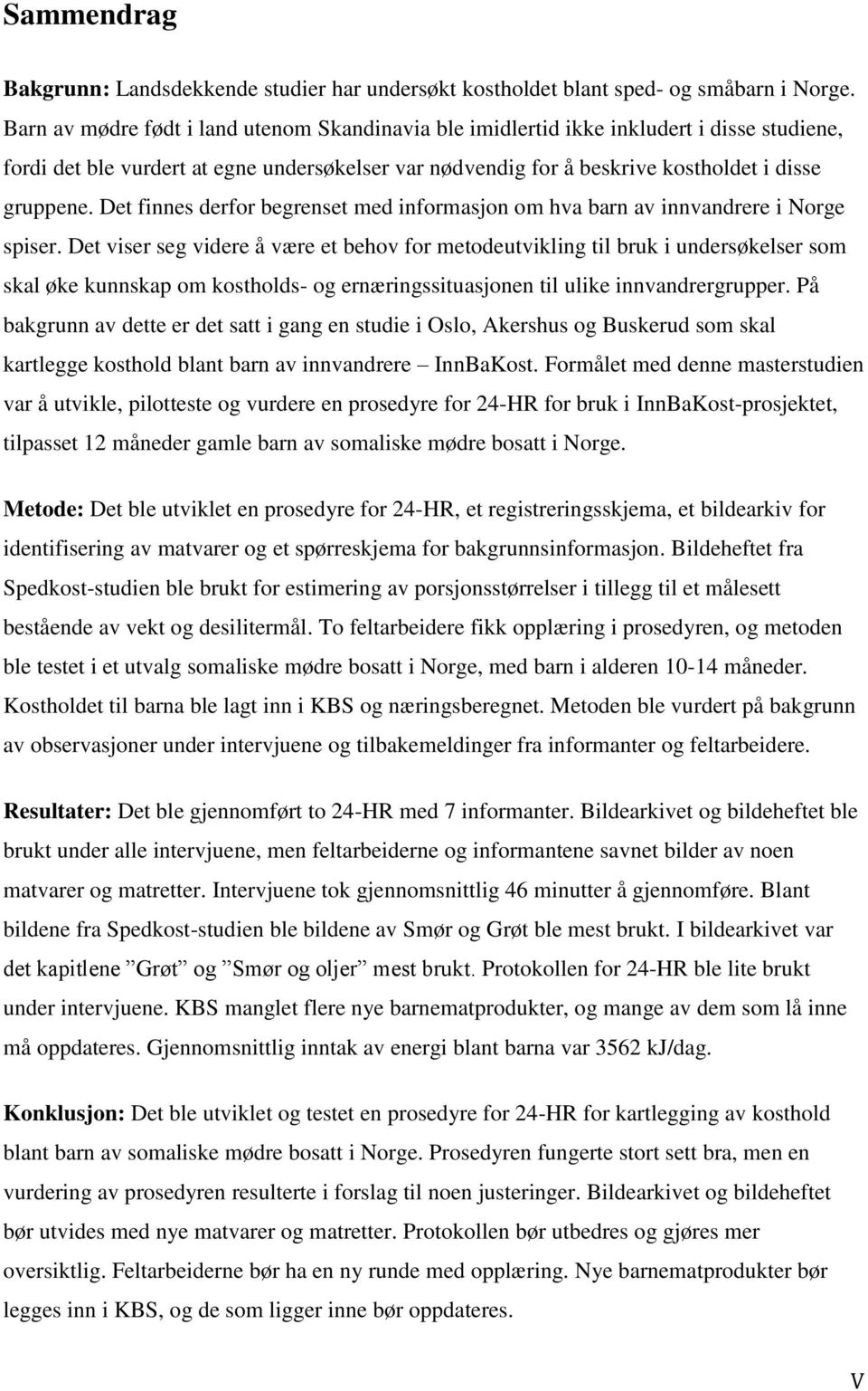 Det finnes derfor begrenset med informasjon om hva barn av innvandrere i Norge spiser.