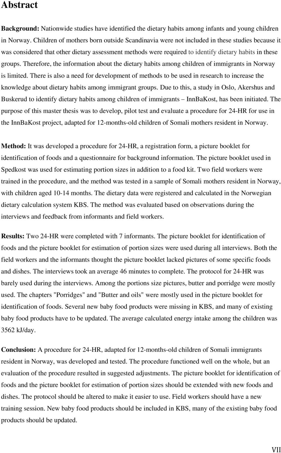 groups. Therefore, the information about the dietary habits among children of immigrants in Norway is limited.