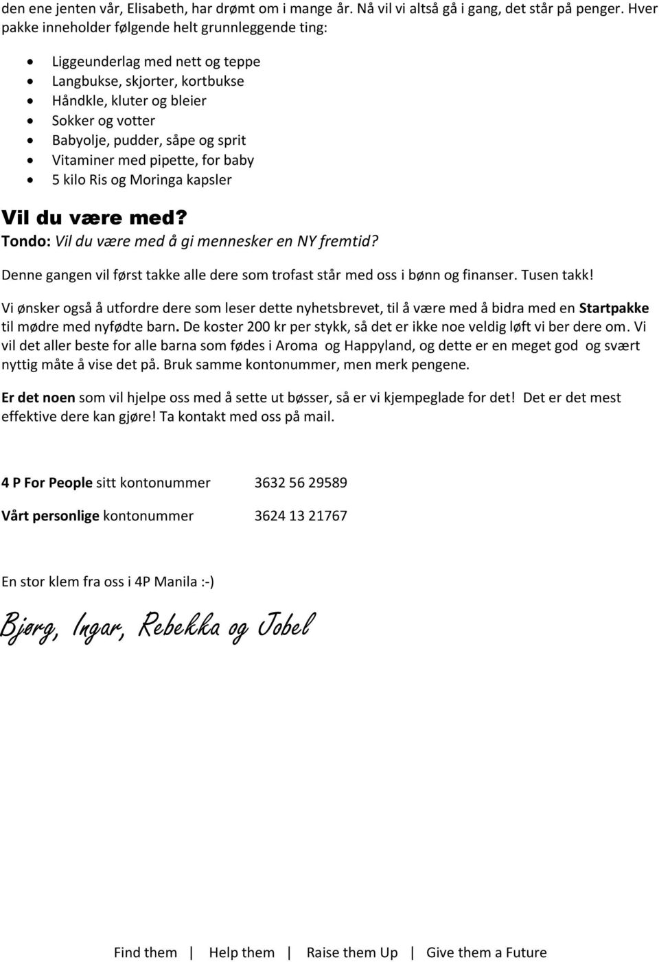 Vitaminer med pipette, for baby 5 kilo Ris og Moringa kapsler Vil du være med? Tondo: Vil du være med å gi mennesker en NY fremtid?