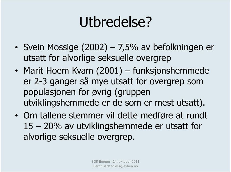 Hoem Kvam (2001) funksjonshemmede er 2-3 ganger så mye utsatt for overgrep som populasjonen