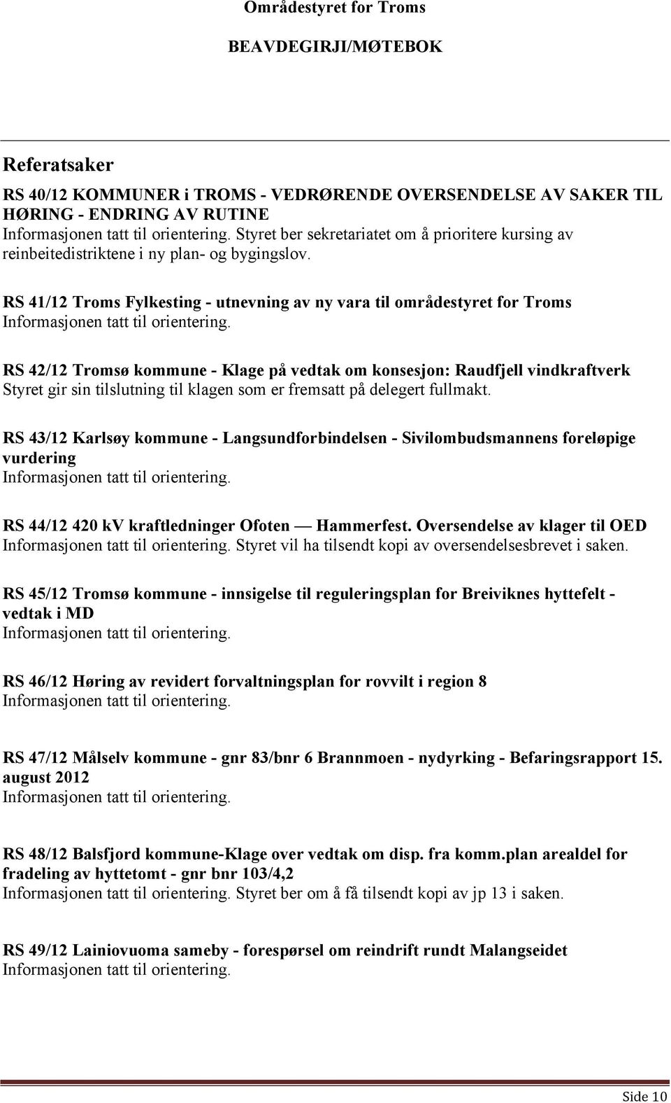 RS 41/12 Troms Fylkesting - utnevning av ny vara til områdestyret for Troms Informasjonen tatt til orientering.