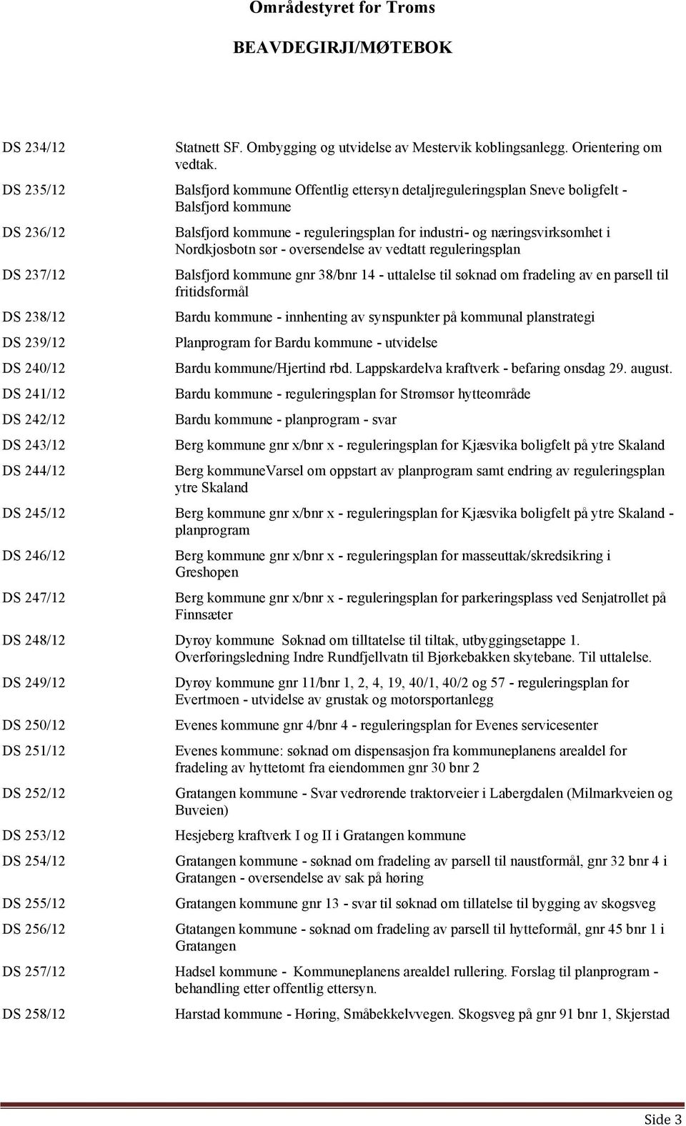 Balsfjord kommune - reguleringsplan for industri- og næringsvirksomhet i Nordkjosbotn sør - oversendelse av vedtatt reguleringsplan Balsfjord kommune gnr 38/bnr 14 - uttalelse til søknad om fradeling