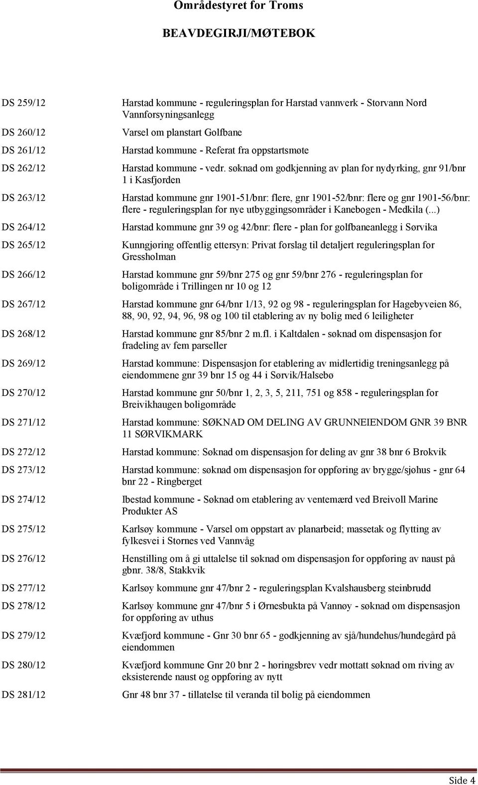 søknad om godkjenning av plan for nydyrking, gnr 91/bnr 1 i Kasfjorden Harstad kommune gnr 1901-51/bnr: flere, gnr 1901-52/bnr: flere og gnr 1901-56/bnr: flere - reguleringsplan for nye