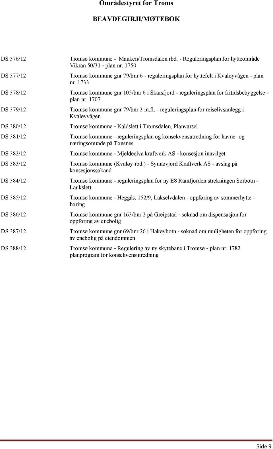 1707 DS 379/12 DS 380/12 DS 381/12 DS 382/12 DS 383/12 Tromsø kommune gnr 79/bnr 2 m.fl.