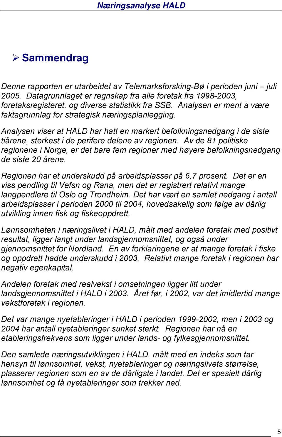 Analysen viser at har hatt en markert befolkningsnedgang i de siste tiårene, sterkest i de perifere delene av regionen.