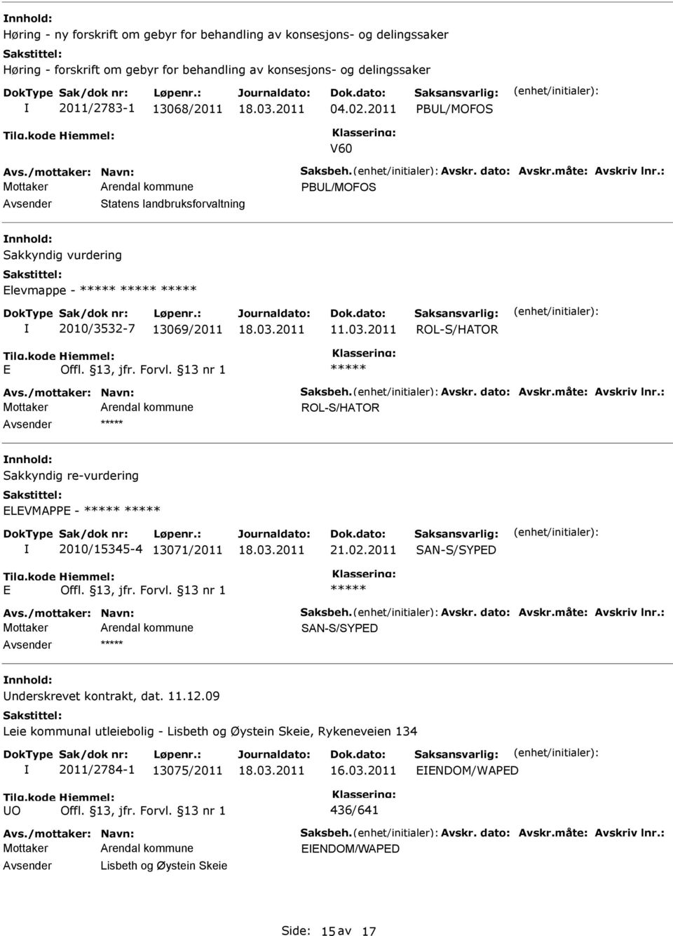 : PBUL/MOFOS Avsender Statens landbruksforvaltning nnhold: Sakkyndig vurdering levmappe - 2010/3532-7 13069/2011 11.03.2011 ROL-S/HATOR Avs./mottaker: Navn: Saksbeh. Avskr. dato: Avskr.