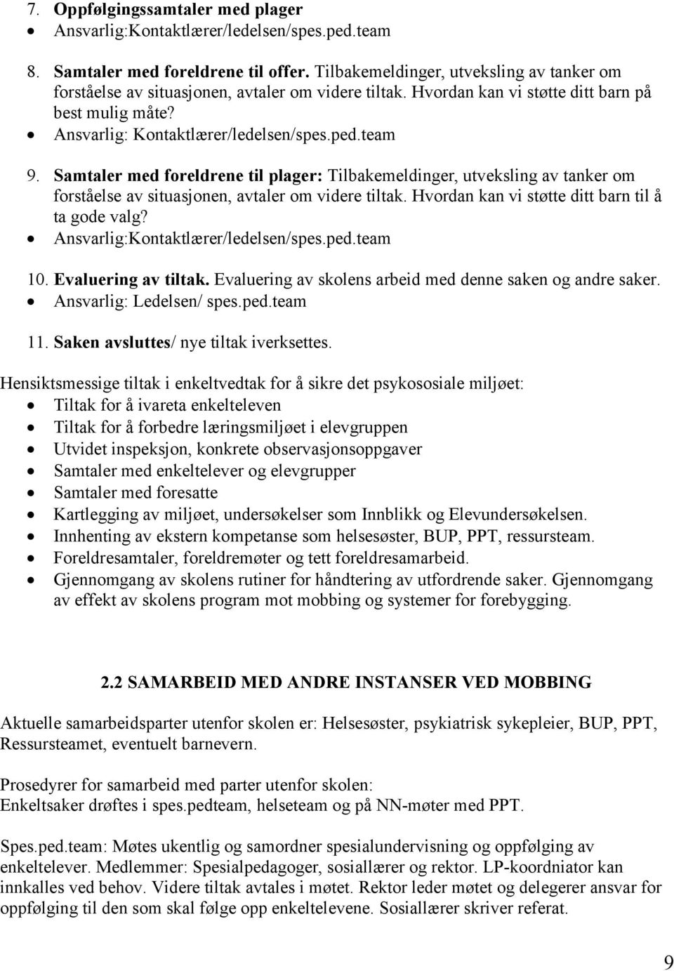 Samtaler med foreldrene til plager: Tilbakemeldinger, utveksling av tanker om forståelse av situasjonen, avtaler om videre tiltak. Hvordan kan vi støtte ditt barn til å ta gode valg?