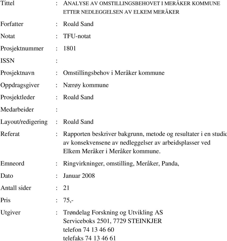 Rapporten beskriver bakgrunn, metode og resultater i en studie av konsekvensene av nedleggelser av arbeidsplasser ved Elkem Meråker i Meråker kommune.