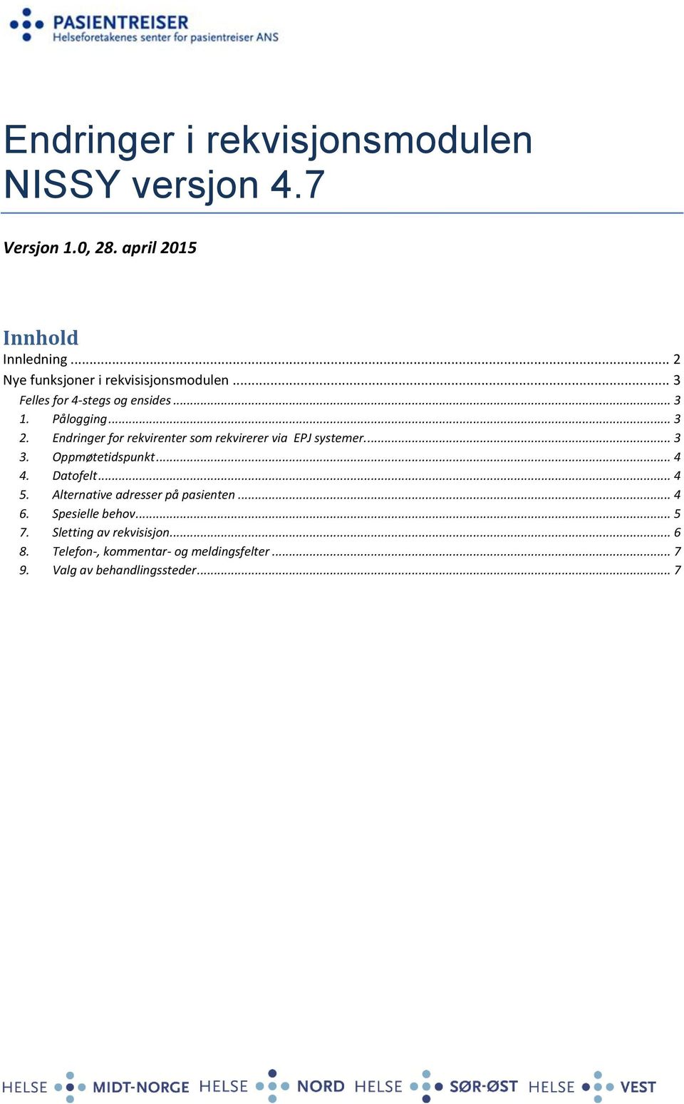 Endringer for rekvirenter som rekvirerer via EPJ systemer.... 3 3. Oppmøtetidspunkt... 4 4. Datofelt... 4 5.