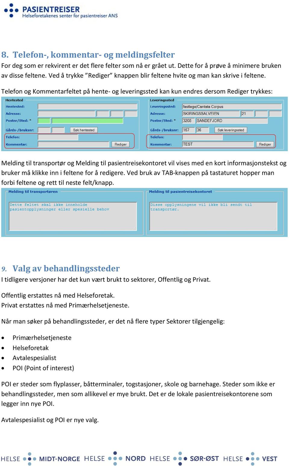 Telefon og Kommentarfeltet på hente- og leveringssted kan kun endres dersom Rediger trykkes: Melding til transportør og Melding til pasientreisekontoret vil vises med en kort informasjonstekst og