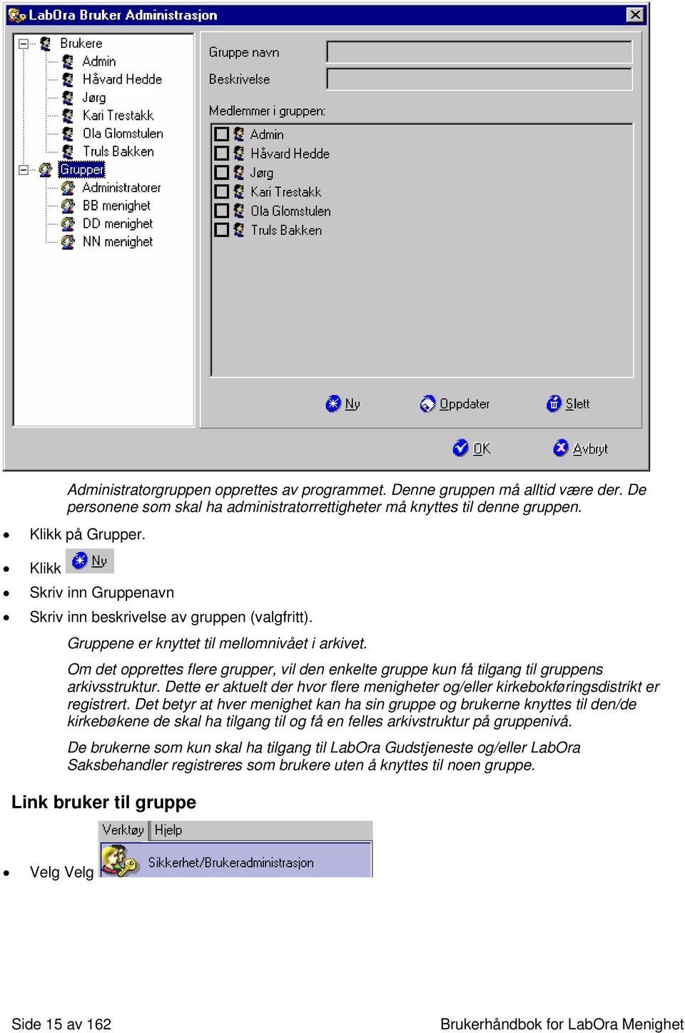 Om det opprettes flere grupper, vil den enkelte gruppe kun få tilgang til gruppens arkivsstruktur. Dette er aktuelt der hvor flere menigheter og/eller kirkebokføringsdistrikt er registrert.