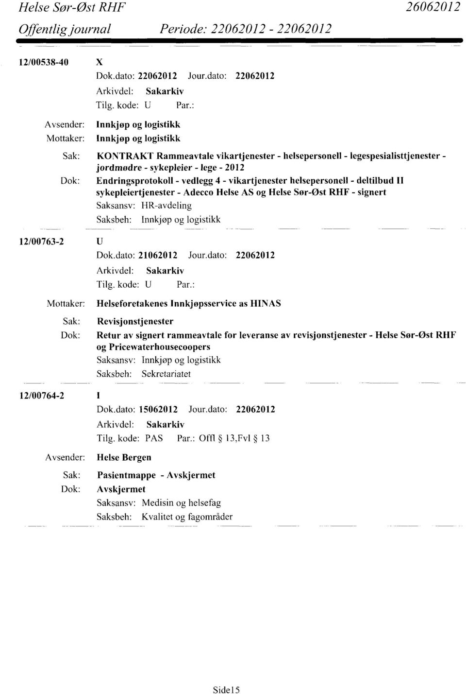 Retur av signert rammeavtale for leveranse av revisjonstjenester - Helse Sør-Øst RHF og Pricewaterhousecoopers Sekretariatet 12/00764-2 Dok.