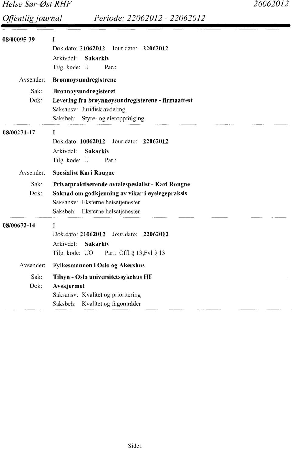 dato: 22062012 Spesialist Kari Rougne Sak: Privatpraktiserende avtalespesialist - Kari Rougne Dok: Søknad om godkjenning av vikar i øyelegepraksis