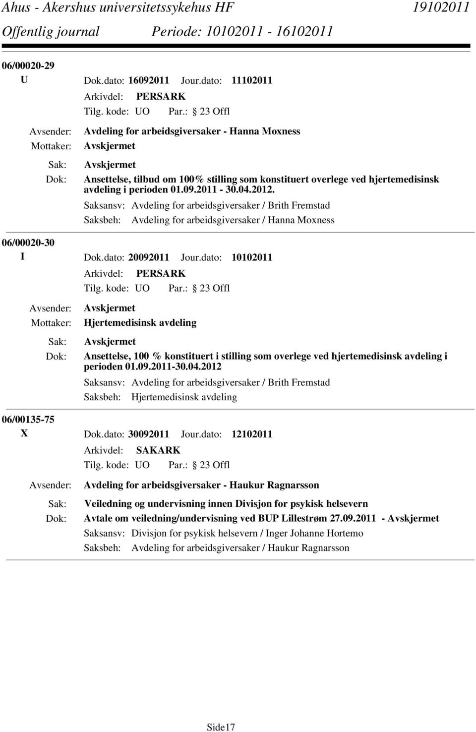 Saksansv: Avdeling for arbeidsgiversaker / Brith Fremstad Saksbeh: Avdeling for arbeidsgiversaker / Hanna Moxness 06/00020-30 I Dok.dato: 20092011 Jour.