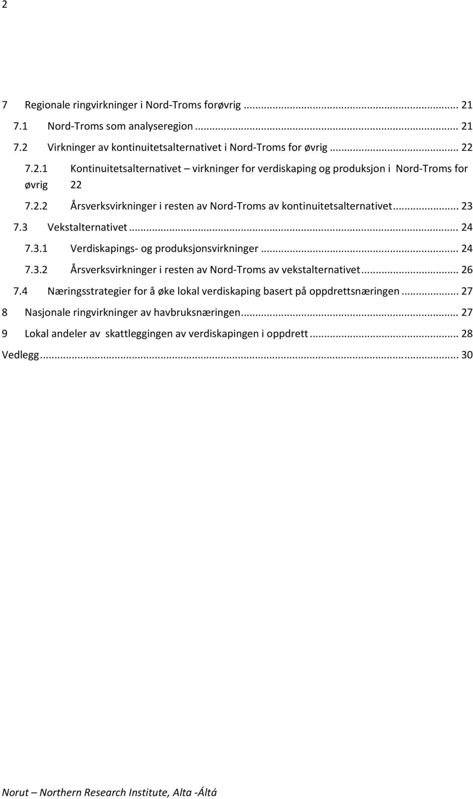 .. 26 7.4 Næringsstrategier for å øke lokal verdiskaping basert på oppdrettsnæringen... 27 8 Nasjonale ringvirkninger av havbruksnæringen.