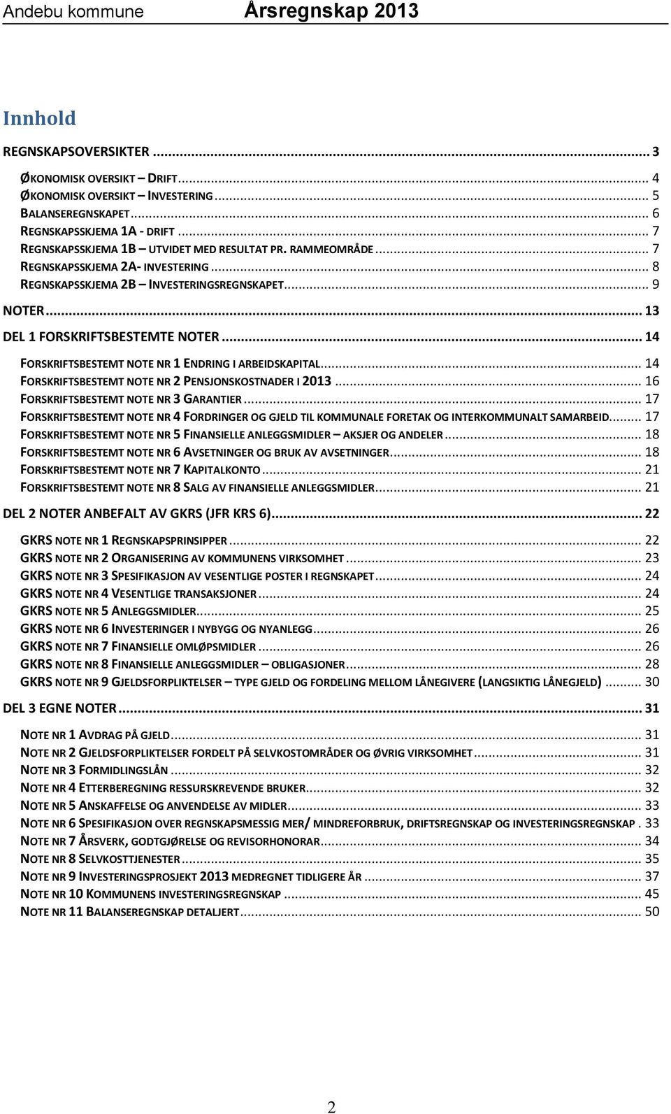 .. 14 FORSKRIFTSBESTEMT NOTE NR 1 ENDRING I ARBEIDSKAPITAL... 14 FORSKRIFTSBESTEMT NOTE NR 2 PENSJONSKOSTNADER I 2013... 16 FORSKRIFTSBESTEMT NOTE NR 3 GARANTIER.