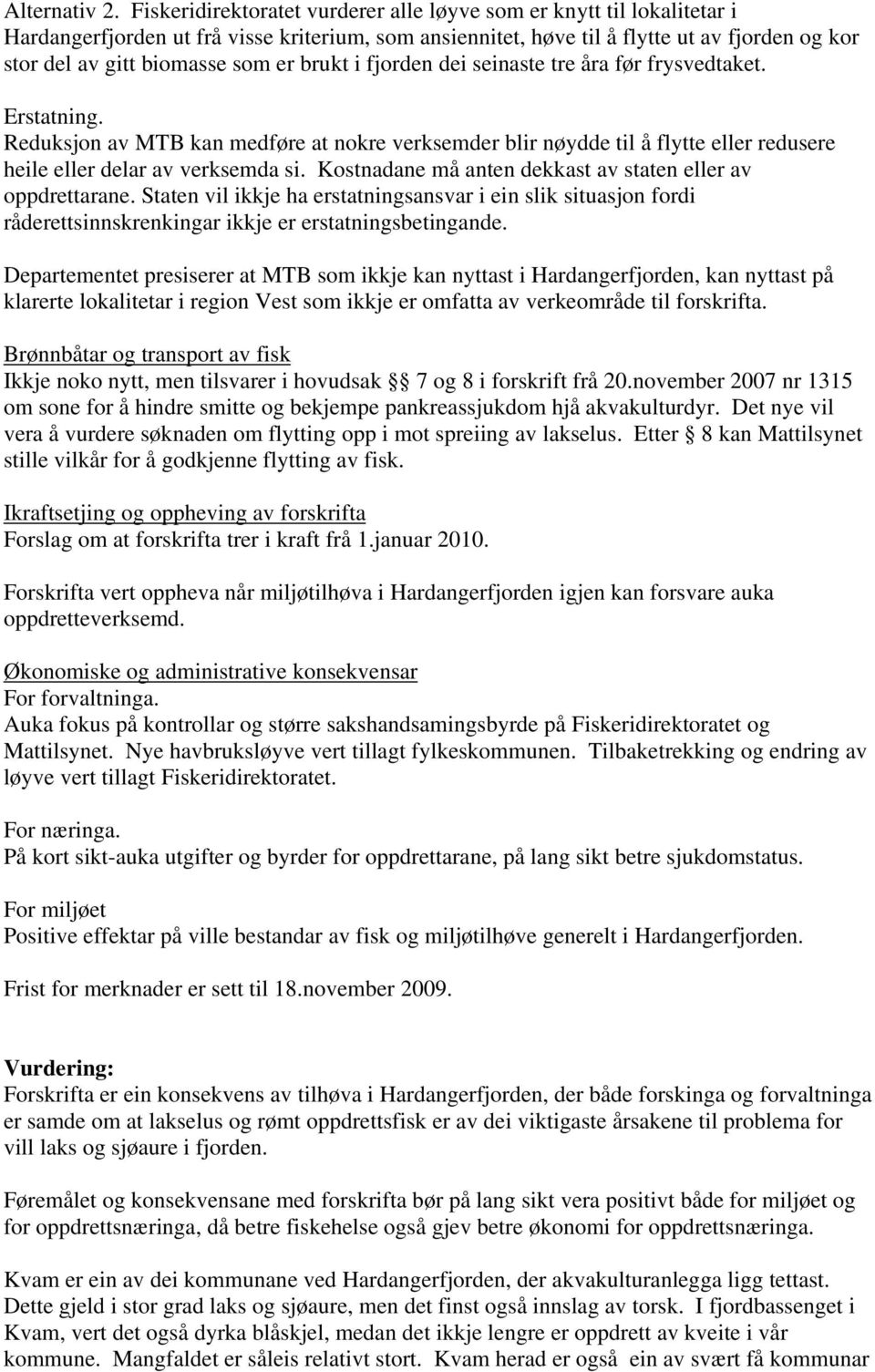 er brukt i fjorden dei seinaste tre åra før frysvedtaket. Erstatning. Reduksjon av MTB kan medføre at nokre verksemder blir nøydde til å flytte eller redusere heile eller delar av verksemda si.