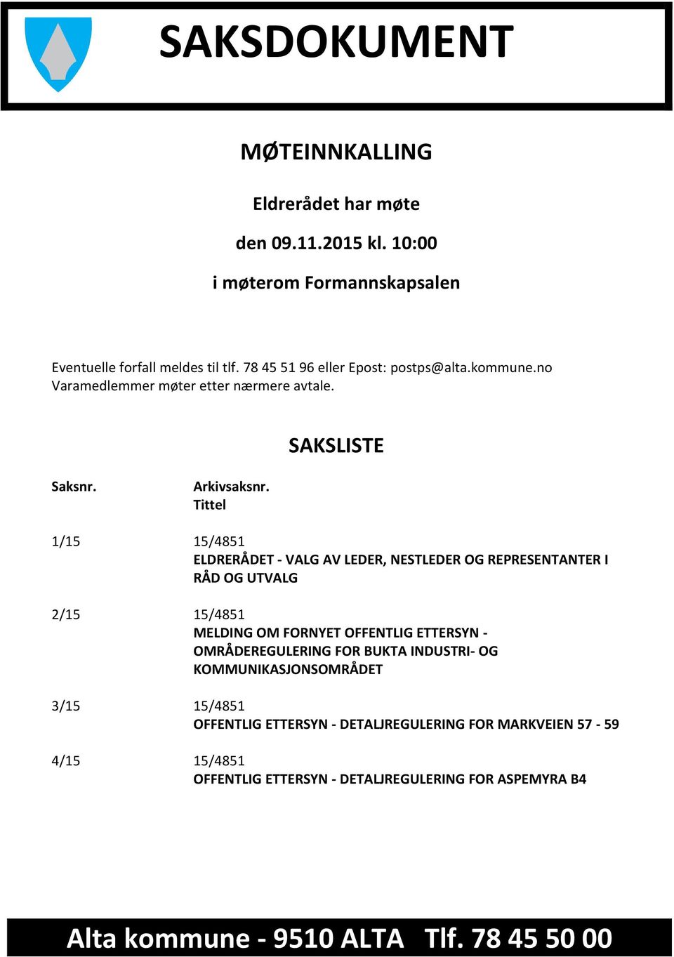 Tittel 1/15 15/4851 ELDRERÅDET - VALG AV LEDER, NESTLEDER OG REPRESENTANTER I RÅD OG UTVALG 2/15 15/4851 MELDING OM FORNYET OFFENTLIG ETTERSYN -