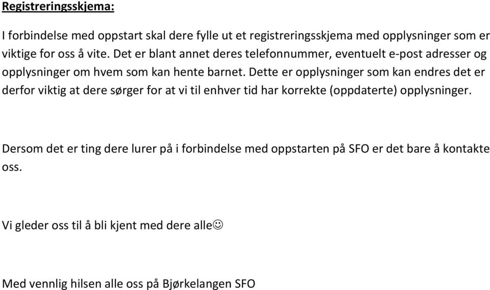 Dette er opplysninger som kan endres det er derfor viktig at dere sørger for at vi til enhver tid har korrekte (oppdaterte) opplysninger.