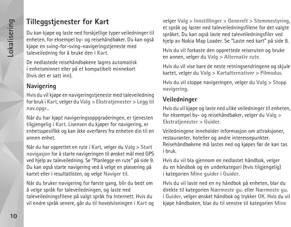 De nedlastede reisehåndbøkene lagres automatisk i enhetsminnet eller på et kompatibelt minnekort (hvis det er satt inn).