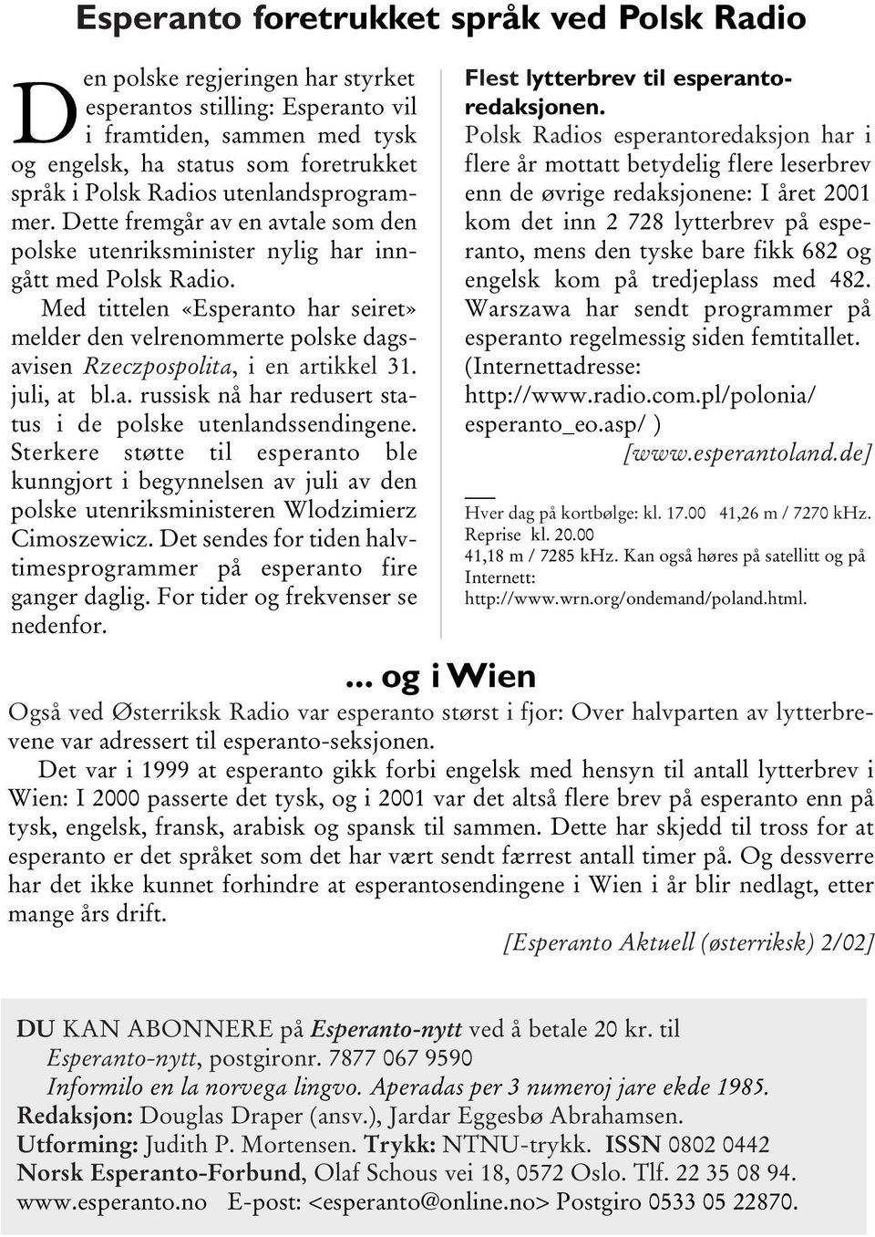 Med tittelen «Esperanto har seiret» melder den velrenommerte polske dagsavisen Rzeczpospolita, i en artikkel 31. juli, at bl.a. russisk nå har redusert status i de polske utenlandssendingene.