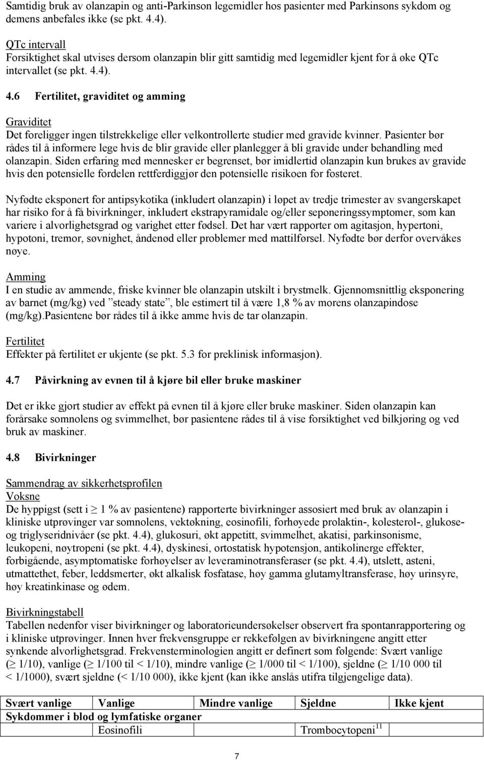 4). 4.6 Fertilitet, graviditet og amming Graviditet Det foreligger ingen tilstrekkelige eller velkontrollerte studier med gravide kvinner.