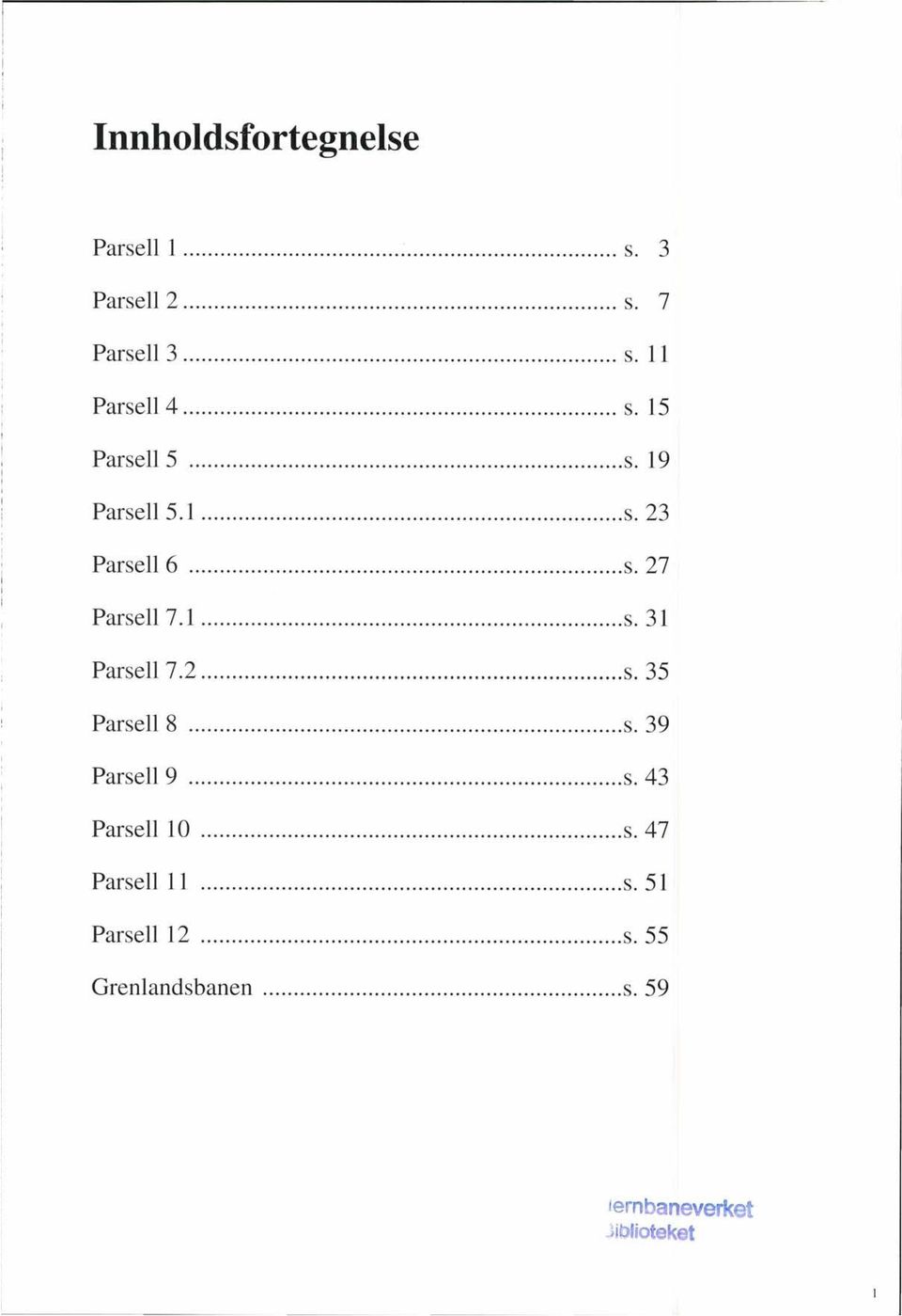 2... s. 35 Parsell 8... s. 39 Parsell 9... s. 43 Parsell 10... s. 47 Parsell 11... s. 51 Parsell 12.