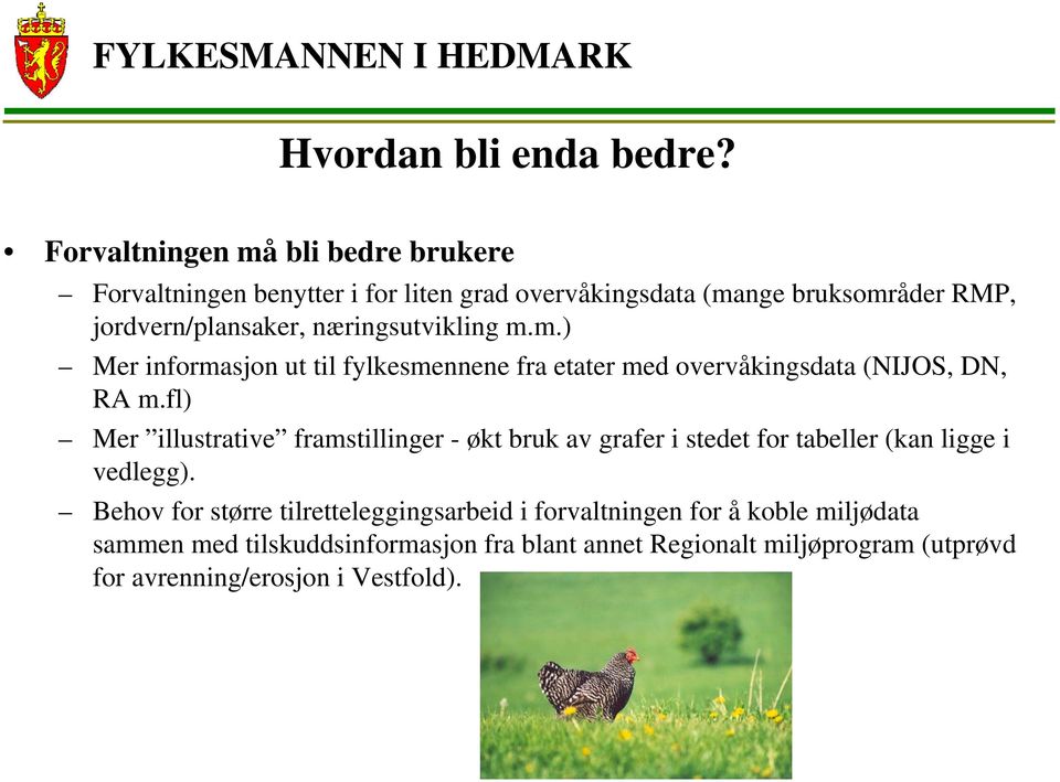 næringsutvikling m.m.) Mer informasjon ut til fylkesmennene fra etater med overvåkingsdata (NIJOS, DN, RA m.