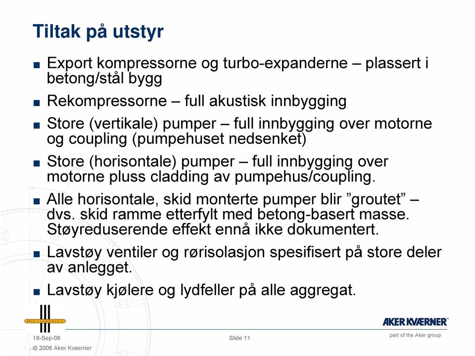 pumpehus/coupling. Alle horisontale, skid monterte pumper blir groutet dvs. skid ramme etterfylt med betong-basert masse.